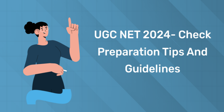 UGC NET 2024- Check Preparation Tips and Guidelines