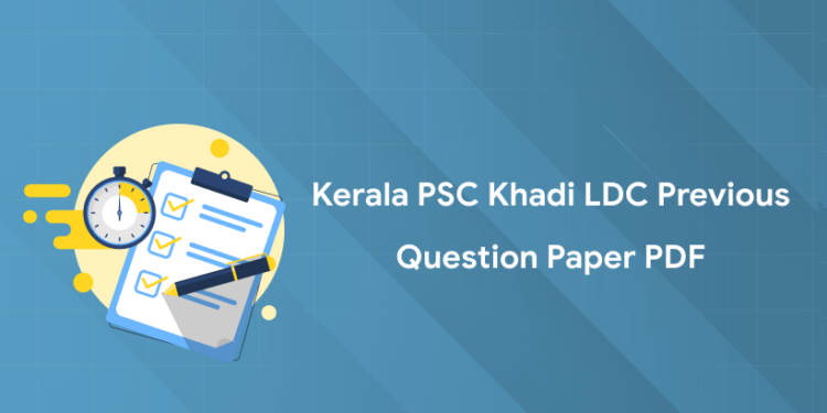 Kerala PSC Khadi LDC Previous Question Paper PDF - Prelims & Mains