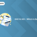 KAS vs IAS – Which is Easier? How is KAS Different from IAS?