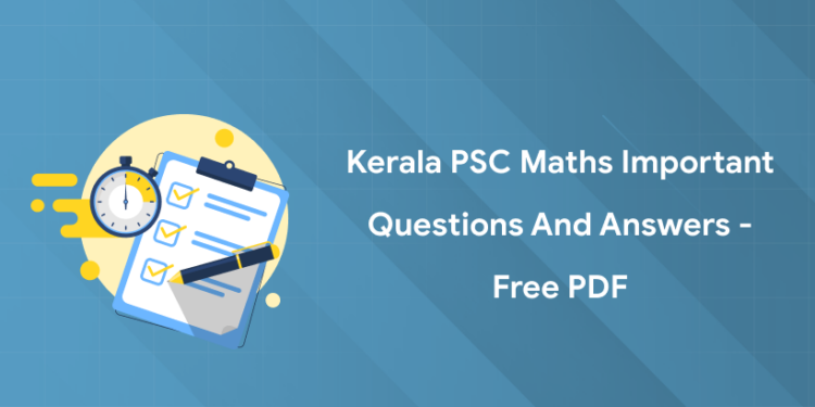 Kerala PSC Maths Important Questions and Answers - Free PDF