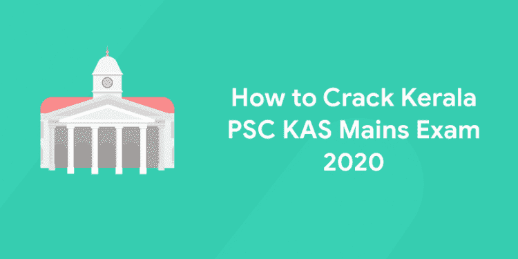 How to Crack Kerala PSC KAS Mains Exam 2020