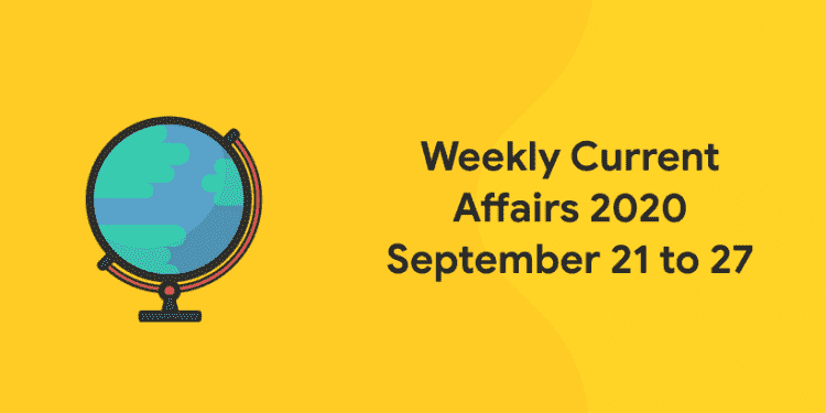 weekly current affairs 2020 september 21 to 27