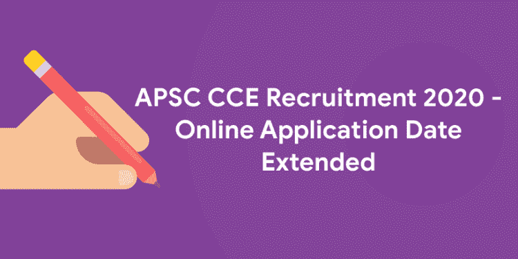 APSC CCE Recruitment 2020 - Online Application Date Extended