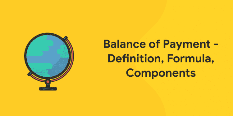 Balance of Payment- Definition, Formula, Components