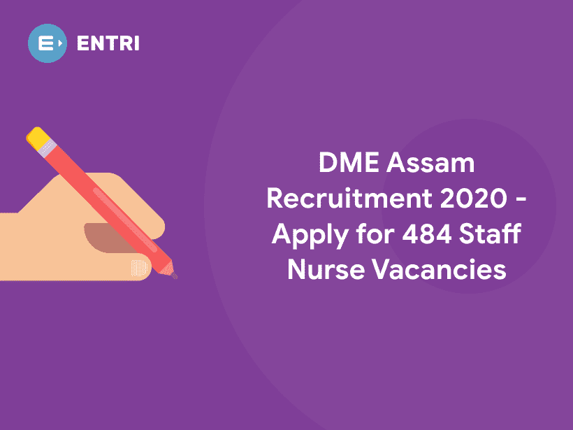 Dme Assam Recruitment 2020 Apply For 484 Staff Nurse Vacancies Entri Blog