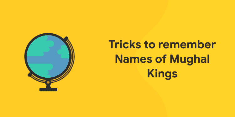 Tricks to remember Names of Mughal Kings