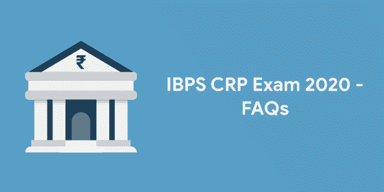 IBPS CRP Exam 2020 - FAQs