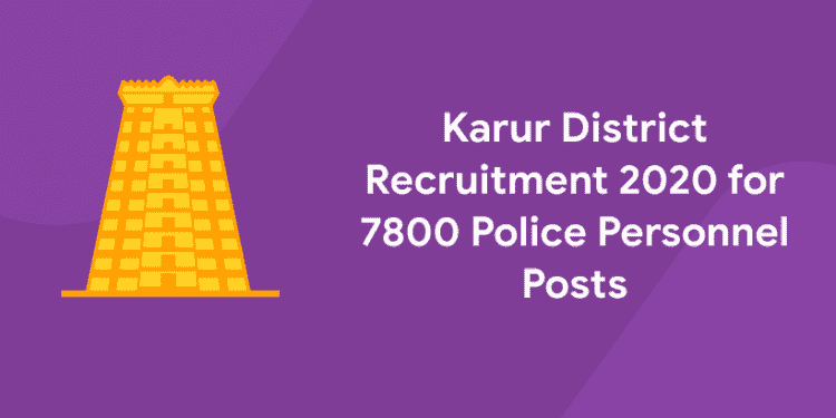 Karur District Recruitment 2020 for 7800 Police Personnel Posts