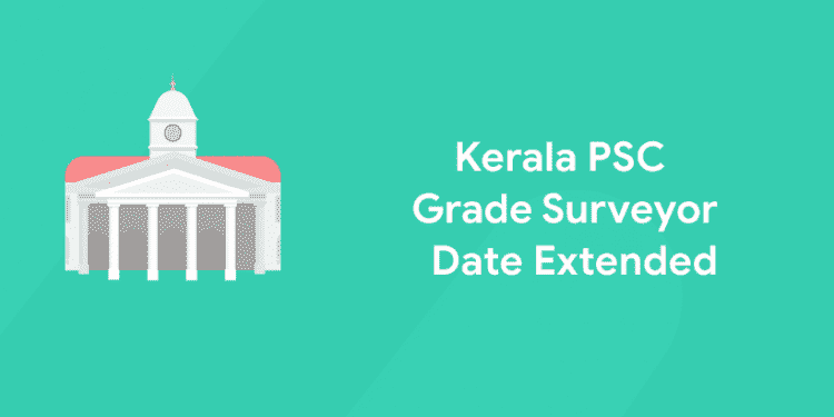 Kerala PSC Grade Surveyor Application Date Extended