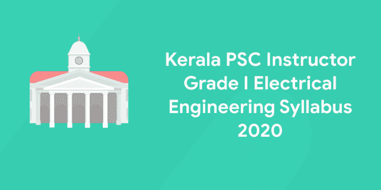 Kerala PSC Instructor Grade I Electrical Engineering Syllabus 2020