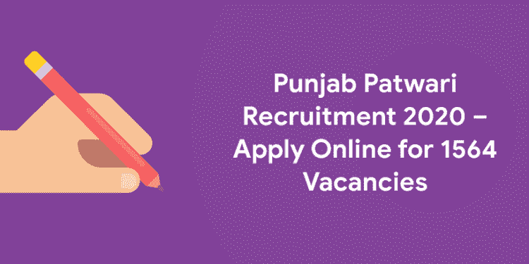 Punjab Patwari Recruitment 2020 – Apply Online for 1564 Vacancies