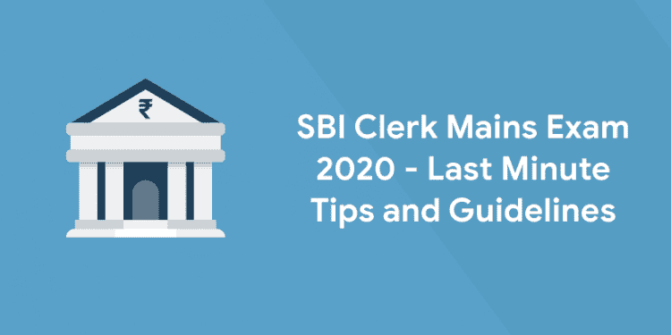 SBI Clerk Mains Exam 2020 - Last Minute Tips and Guidelines