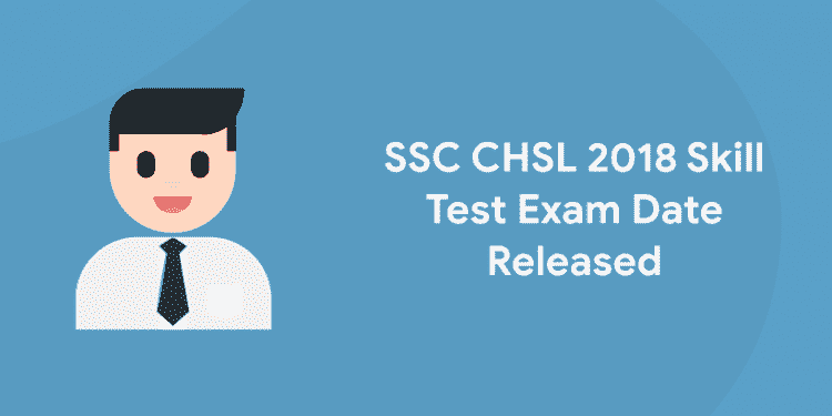 SSC CHSL 2018 Skill Test Exam Date Released