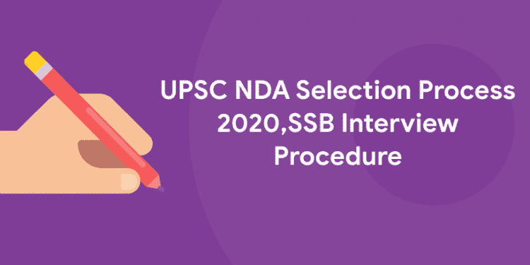 UPSC NDA Selection Process 2020, SSB Interview Procedure