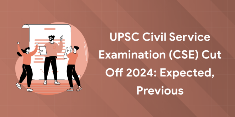 UPSC Civil Service Examination (CSE) Cut Off 2024: Expected, Previous