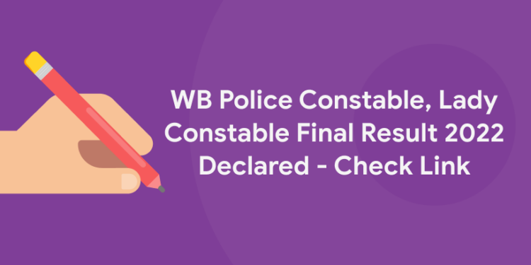 WB Police Constable, Lady Constable Final Result 2022 Declared – Check Link