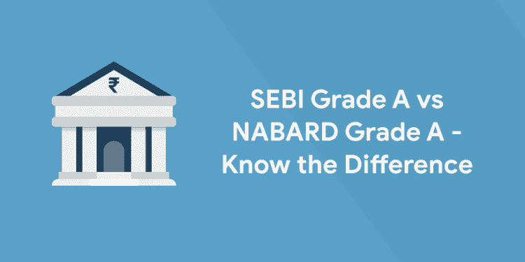 SEBI Grade A vs NABARD Grade A - Know the Difference