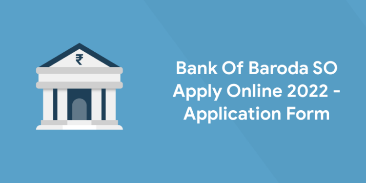 Bank Of Baroda SO Apply Online 2022 - Application form
