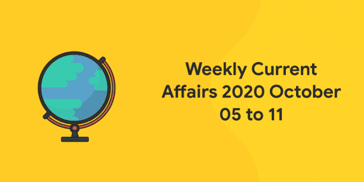 current affairs 2020 october 05 to 11