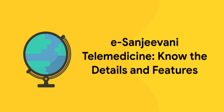 e-Sanjeevani Telemedicine: Know the Details and Features