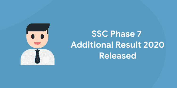 ssc phase 7 additional result 2020 released