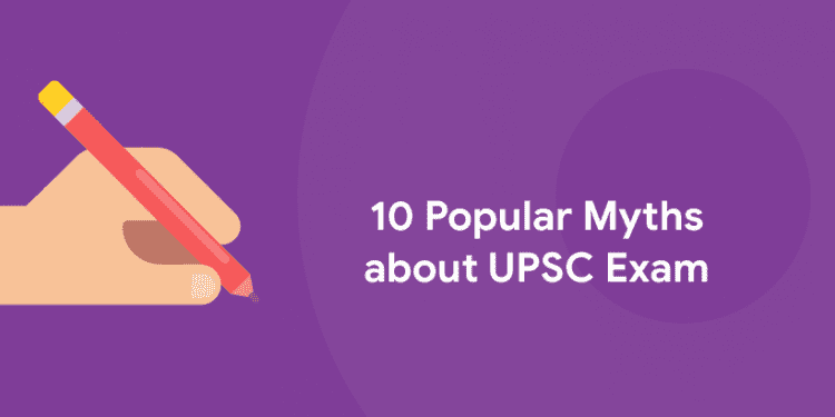 10 Popular Myths about UPSC Exam