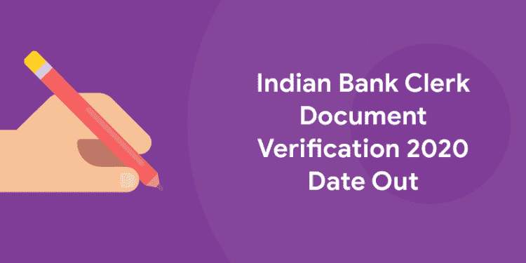 Indian Bank Clerk Document Verification 2020 Date Out