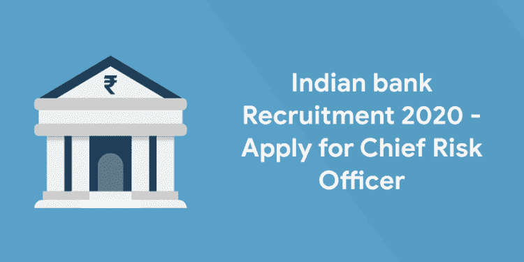 Indian bank Recruitment 2020 - Apply for Chief Risk Officer