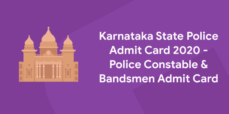Karnataka State Police Admit Card 2020 - Police Constable & Bandsmen Admit Card