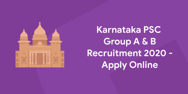 Karnataka psc group a & b recruitment 2020- apply online