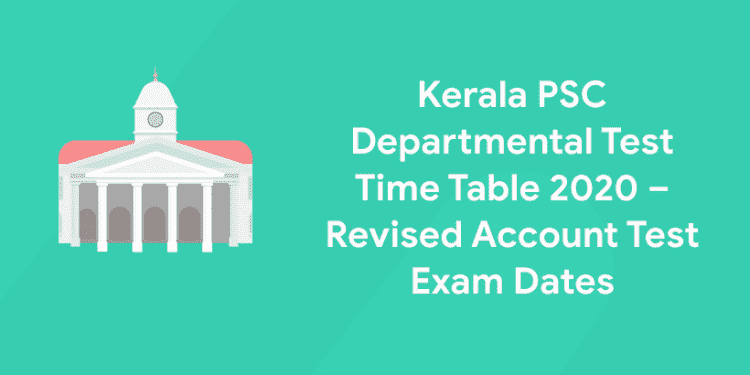 Kerala PSC Departmental Test Time Table 2020 – Revised Account Test Exam Dates