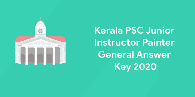 Kerala PSC Junior Instructor Painter General Answer Key 2020