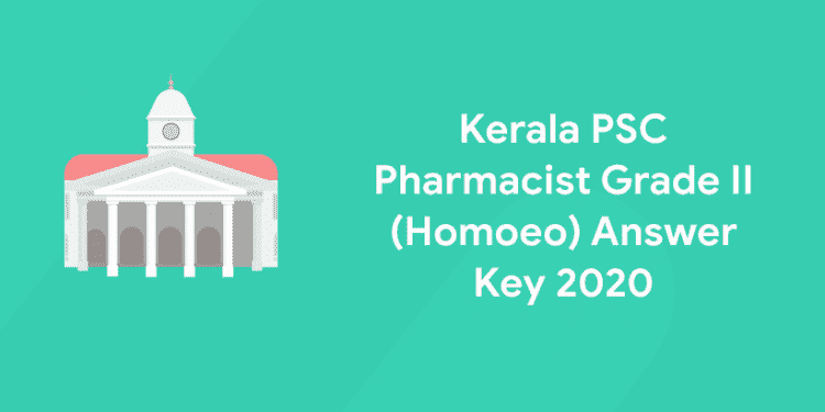 Kerala PSC Pharmacist Grade II (Homoeo) Answer Key 2020