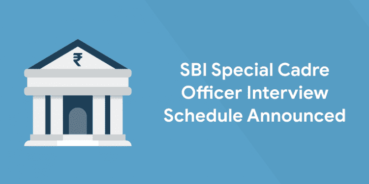 SBI Special Cadre Officer Interview Schedule Announced