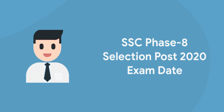 SSC Phase-8 Selection Post 2020 Exam Date
