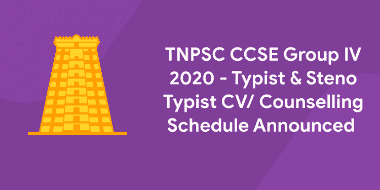 TNPSC CCSE Group IV 2020 - Typist & Steno Typist CV/ Counselling Schedule Announced 