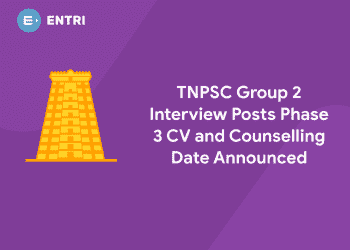 TNPSC Group 2 Interview Posts Phase 3 CV and Counselling Date Announced