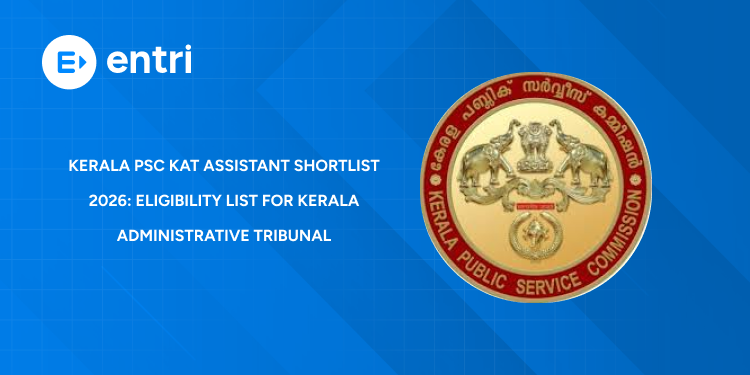 Kerala PSC KAT Assistant Shortlist 2026: Eligibility List for Kerala Administrative Tribunal
