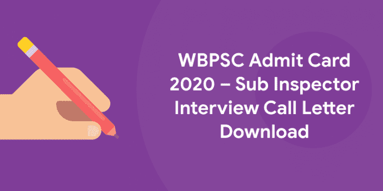 WBPSC Admit Card 2020 – Sub Inspector Interview Call Letter Download