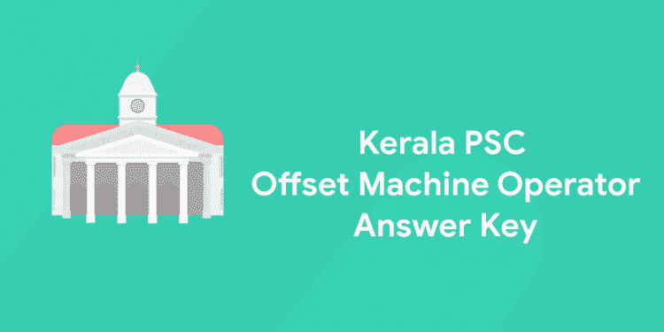 Kerala PSC Offset Machine Operator Grade 2 Answer Key