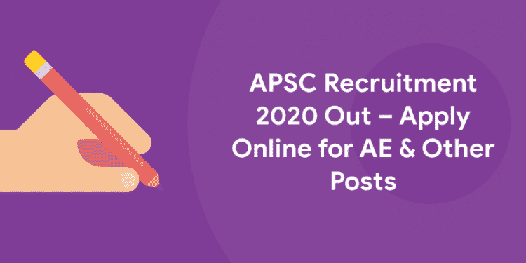 APSC Recruitment 2020 Out – Apply Online for AE & Other Posts