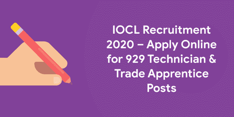 IOCL Recruitment 2020 – Apply Online for 929 Technician & Trade Apprentice Posts