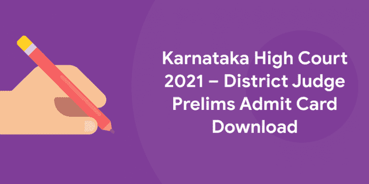 Karnataka High Court 2021 – District Judge Prelims Admit Card Download