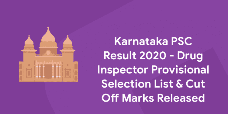 Karnataka PSC Result 2020 - Drug Inspector Provisional Selection List & Cut Off Marks Released