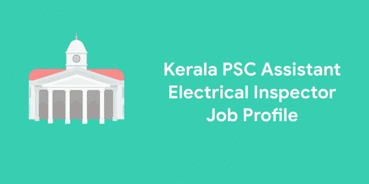 Kerala PSC Assistant Electrical Inspector Job Profile Entri Blog