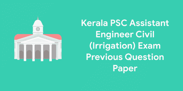 Kerala PSC Assistant Engineer Civil (Irrigation) Exam Previous Question Paper