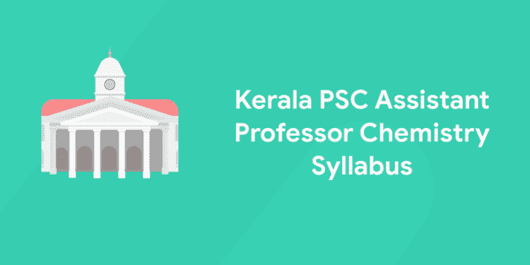 Kerala PSC Assistant Professor Chemistry Syllabus Out - Entri Blog