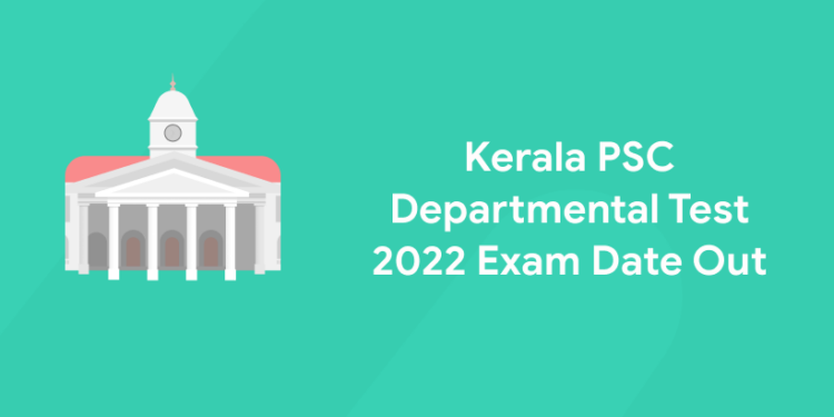 Kerala PSC Departmental Test 2022 Exam Date Out