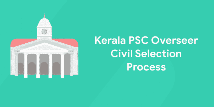 Kerala PSC Overseer Civil Selection Process