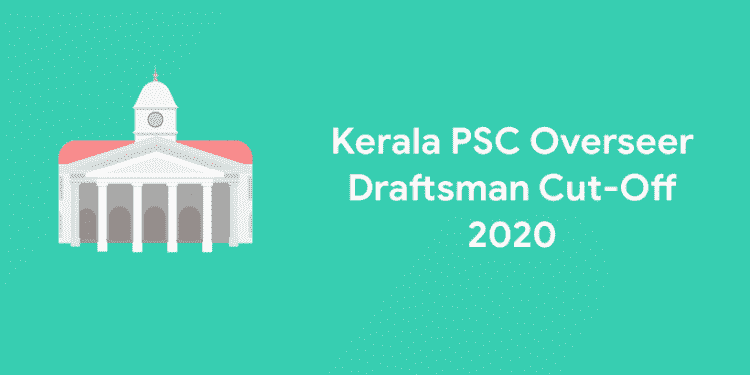 Kerala PSC Overseer Draftsman Cut-Off 2020